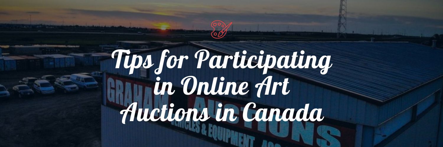Tips for Participating in Online Art Auctions in Canada